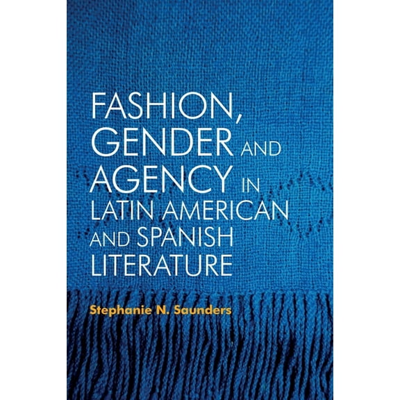 MonografÃas a Fashion, Gender and Agency in Latin American and Spanish Literature, Book 392, (Hardcover)