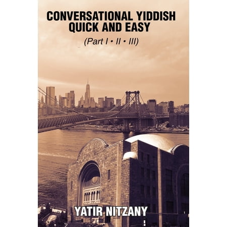 Conversational Yiddish Quick and Easy: The Most Innovative Technique to Learn the Yiddish Language, (Paperback)