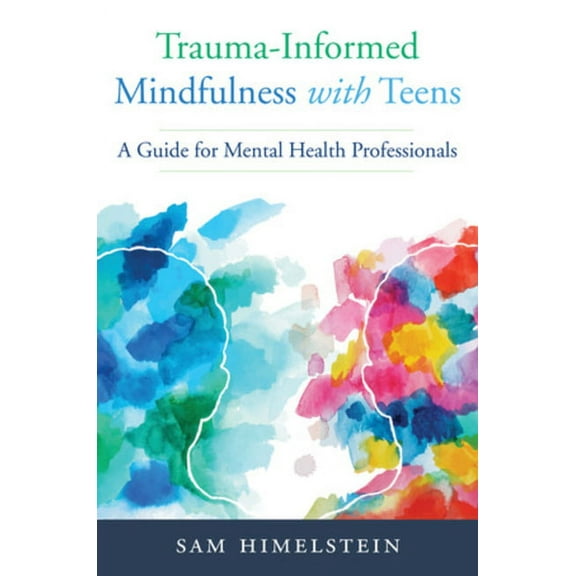 Trauma-Informed Mindfulness with Teens: A Guide for Mental Health Professionals, (Paperback)