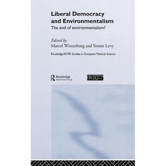 Routledge/ECPR Studies in European Polit Liberal Democracy and Environmentalism: The End of Environmentalism?, Book 34, (Hardcover)