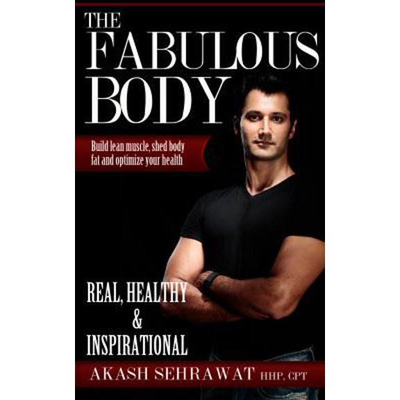 Pre-Owned The Fabulous Body: Build lean muscle, shed body fat and optimize your health (Paperback) by Akash Sehrawat