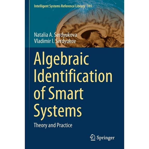 Intelligent Systems Reference Library Algebraic Identification of Smart Systems: Theory аnd Practice, Book 191, (Paperback)