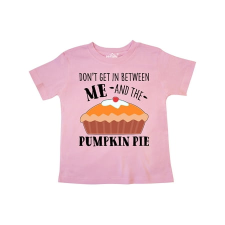 

Inktastic Don t Get In Between Me and the Pumpkin Pie Gift Toddler Boy or Toddler Girl T-Shirt