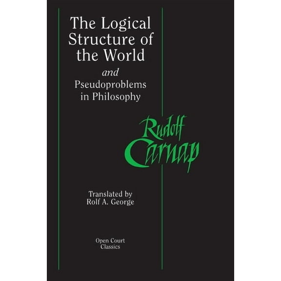 Open Court Classics The Logical Structure of the World and Pseudoproblems in Philosophy, (Paperback)
