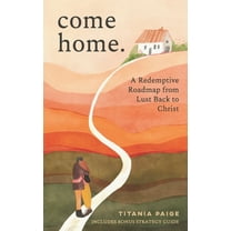 come home: A Redemptive Roadmap from Lust Back to Christ, (Paperback)