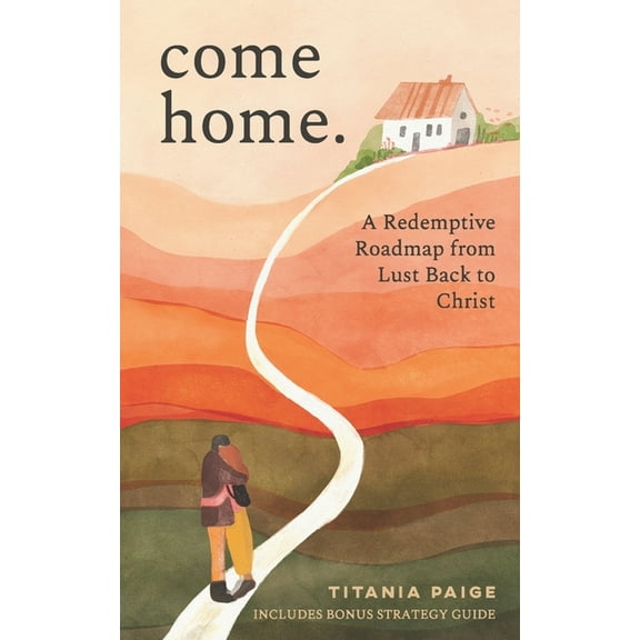come home: A Redemptive Roadmap from Lust Back to Christ, (Paperback)