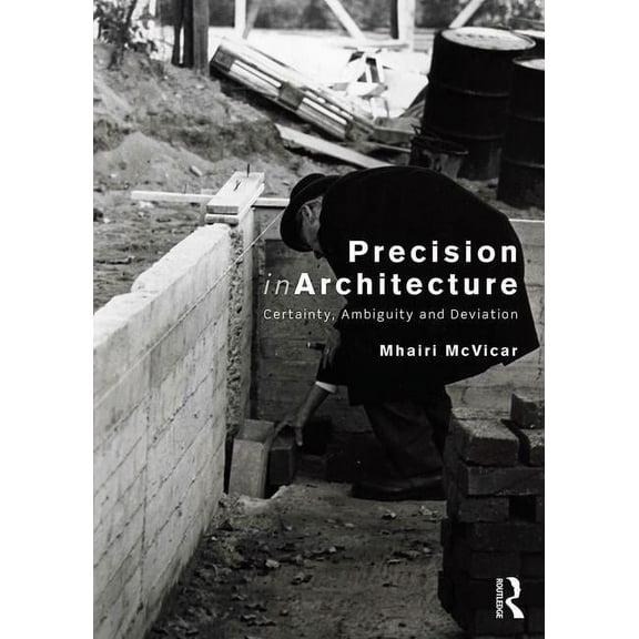 Precision in Architecture: Certainty, Ambiguity and Deviation, (Paperback)