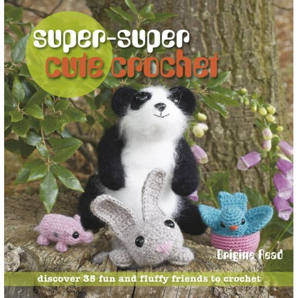 Super-Super Cute Crochet: Discover 35 Fun and Fluffy Friends to Crochet, Pre-Owned  Paperback  1907030255 9781907030253 Brigitte Read