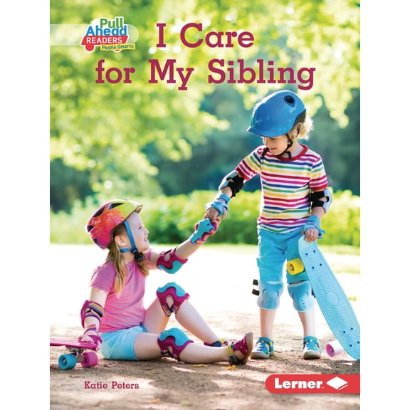 I Care (Pull Ahead Readers People Smarts -- Nonfiction): I Care for My Sibling (Hardcover)