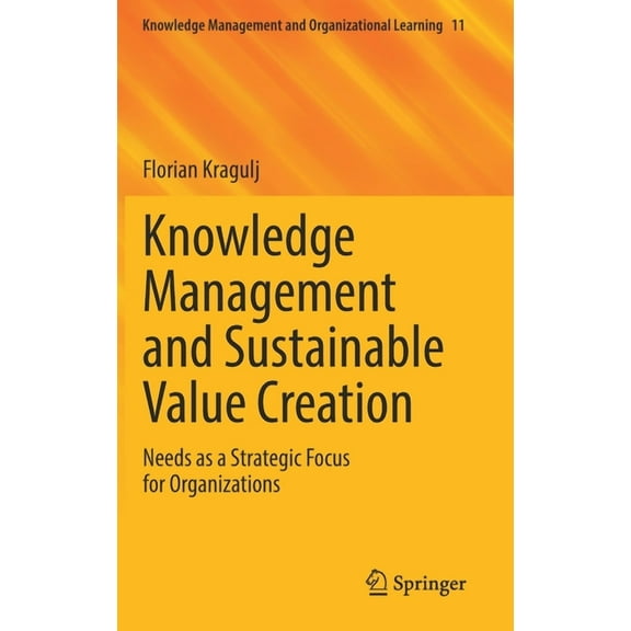 Knowledge Management and Organizational Knowledge Management and Sustainable Value Creation: Needs as a Strategic Focus for Organizations, Book 11, (Hardcover)