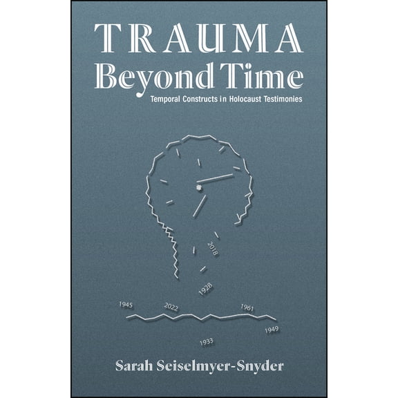 Trauma Beyond Time: Temporal Constructs in Holocaust Testimonies, (Hardcover)