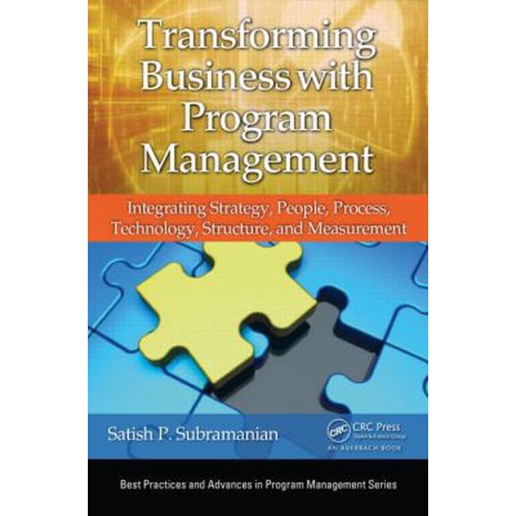 Pre-Owned Transforming Business with Program Management: Integrating Strategy, People, Process, Technology, Structure, and Measurement (Hardcover) 1466590998 9781466590991