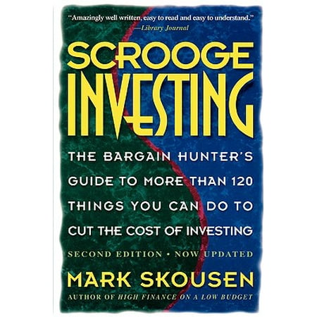 Scrooge Investing, Second Edition, Now Updated : The Barg. Hunt's Gde to Mre Th. 120 Things YouCanDo toCut Cost (Best Way To Invest Money Now)
