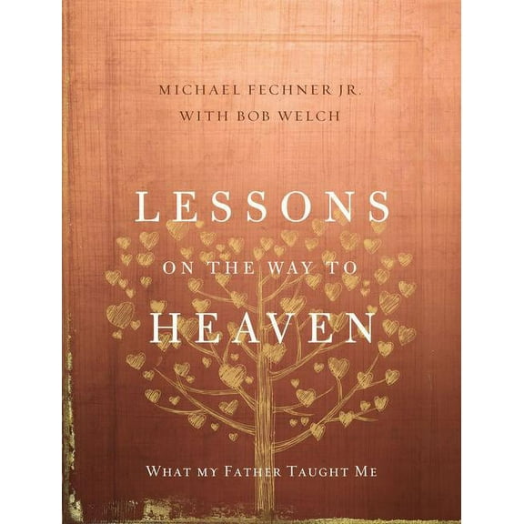 Lessons on the Way to Heaven: What My Father Taught Me, (Hardcover)