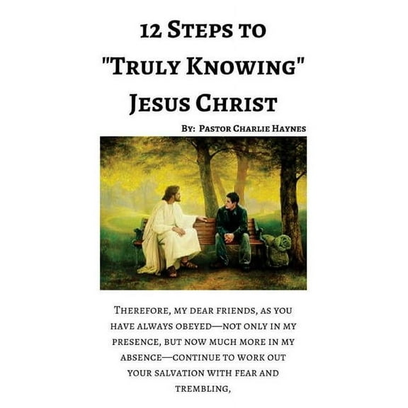 12 Steps to "Truly Knowing Jesus": How to Work Out Your Salvation (Paperback)