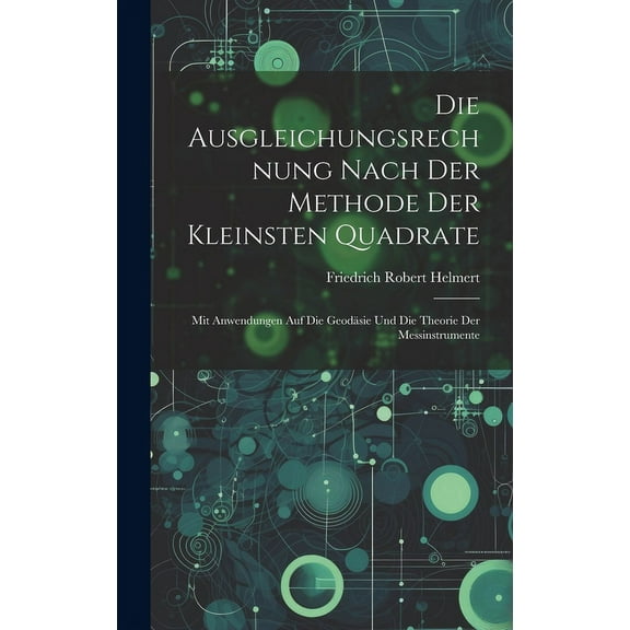 Die Ausgleichungsrechnung Nach Der Methode Der Kleinsten Quadrate (Hardcover)