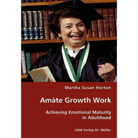 Amáte Growth Work - Achieving Emotional Maturity in Adulthood (Paperback)