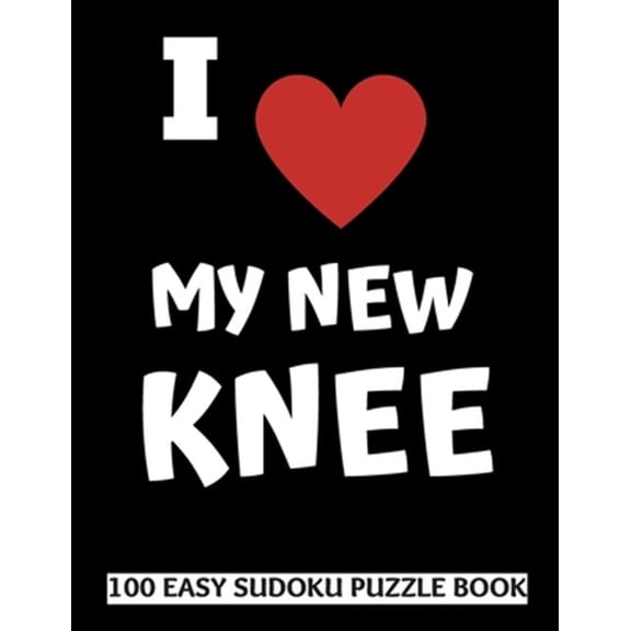 Pre-Owned I Love My New Knee: 100 Sudoku Puzzles Large Print Perfect Knee Replacement Surgery Recovery Gift For Women, Men, Teens and Kids - Get Well Soon Activity & Puzzle Book 100 Fun & Entertaining Activitie