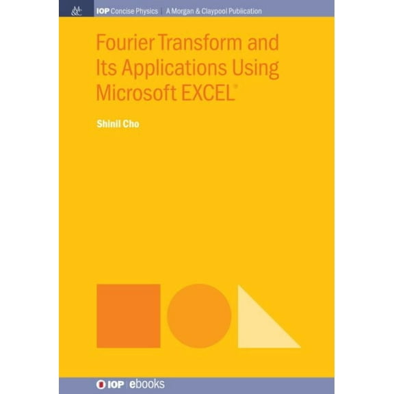Iop Concise Physics: Fourier Transform and Its Applications Using Microsoft EXCEL(R) (Hardcover)