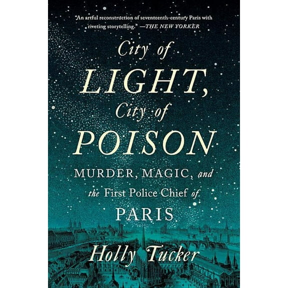 City of Light, City of Poison: Murder, Magic, and the First Police Chief of Paris, (Paperback)