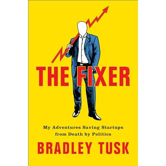 Pre-Owned The Fixer: My Adventures Saving Startups from Death by Politics, 9780525536499, 0525536493, Hardcover,