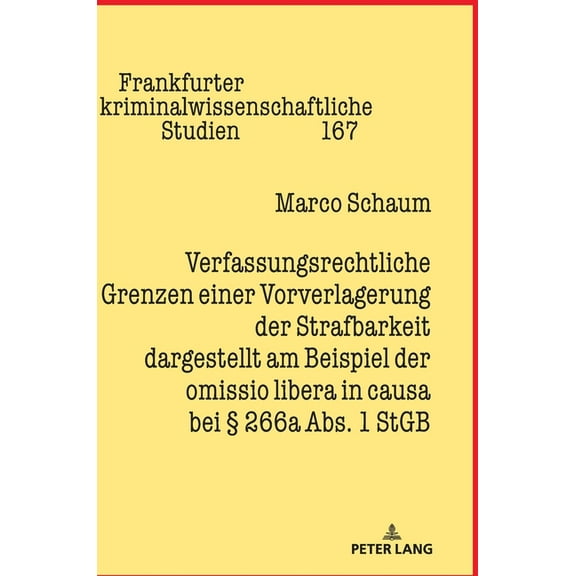 Frankfurter Kriminalwissenschaftliche Studien: Verfassungsrechtliche Grenzen einer Vorverlagerung der Strafbarkeit dargestellt am Beispiel der omissio libera in causa bei § 266a Abs. 1 StGB (Hardcover