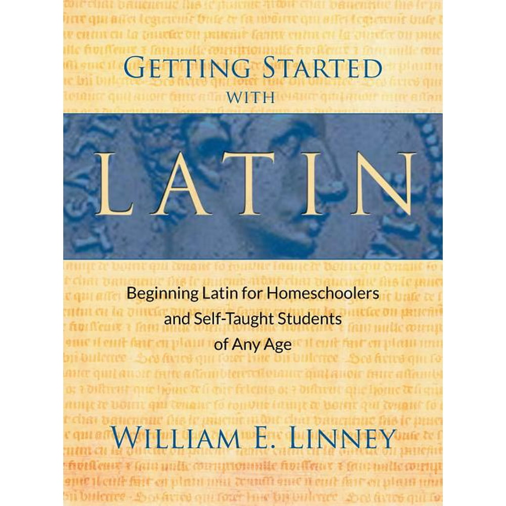 Getting Started with Latin Beginning Latin for Homeschoolers and Self