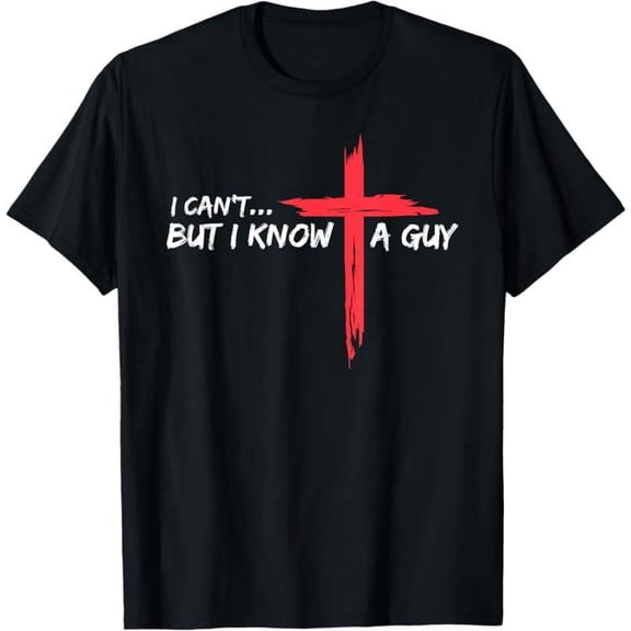Cotton Short Sleeve T-Shirt I Can't But I Know A Guy Jesus Cross Funny Christian T-Shirt