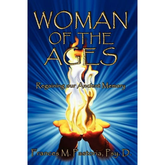 Woman of the Ages: Regaining Our Ancient Memory, (Paperback)