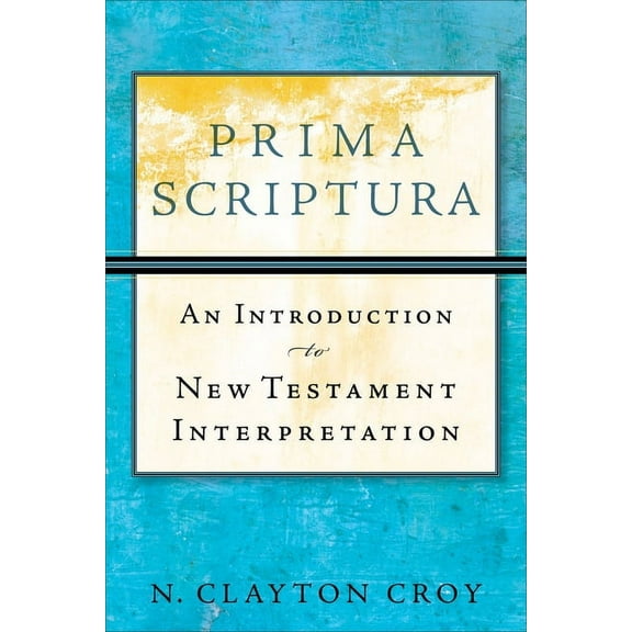 Prima Scriptura: An Introduction to New Testament Interpretation, (Paperback)