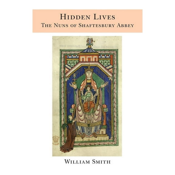 Hidden Lives: the Nuns of Shaftesbury Abbey (Hardcover)