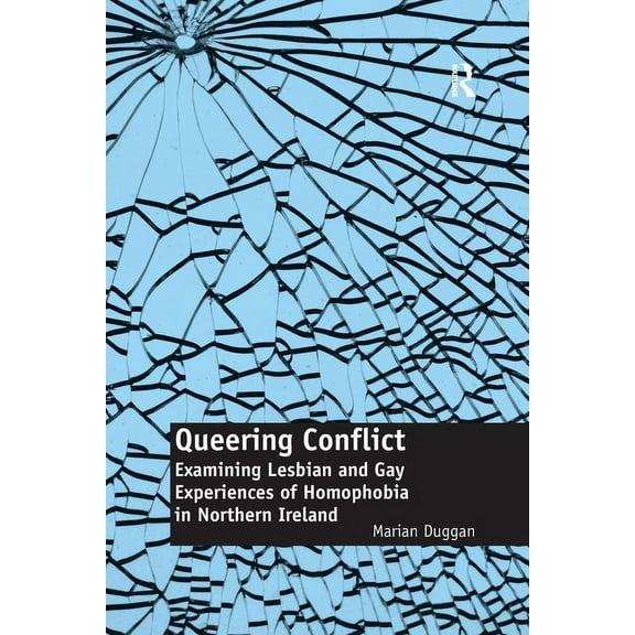 Queering Conflict: Examining Lesbian and Gay Experiences of Homophobia in Northern Ireland, (Paperback)