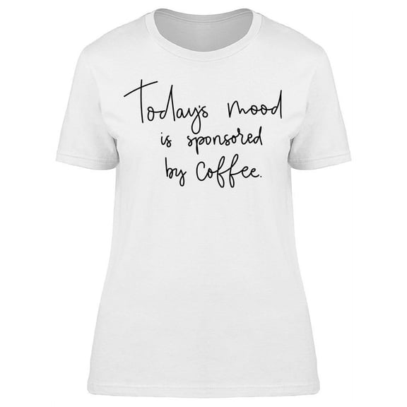 Todays Mood T-Shirt Women -Image by Shutterstock, Female Small