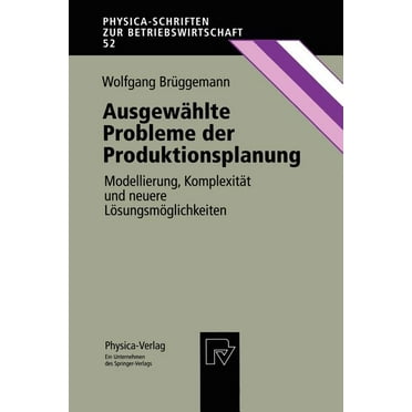 Physica-Schriften Zur Betriebswirtschaft: Ausgewählte Probleme Der Produktionsplanung: Modellierung, Komplexität Und Neuere Lösungsmöglichkeiten (Paperback)