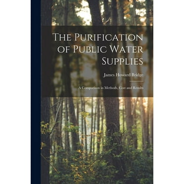The Purification of Public Water Supplies [microform] : a Comparison in Methods, Cost and Results (Paperback)