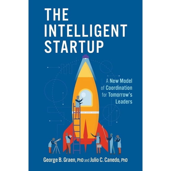 The Intelligent Startup: A New Model of Coordination for Tomorrow's Leaders, (Hardcover)