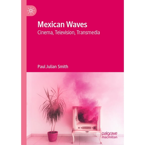 Mexican Waves: Cinema, Television, Transmedia, (Hardcover)