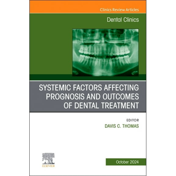 Clinics: Dentistry Systemic Factors Affecting Prognosis and Outcomes of Dental Treatment, an Issue of Dental Clinics of North America: Volu, Book 68, (Hardcover)