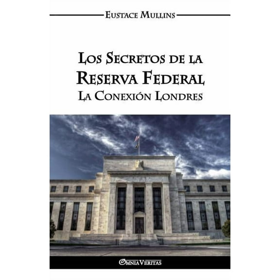 Los Secretos de la Reserva Federal: La Conexión Londres, (Paperback)