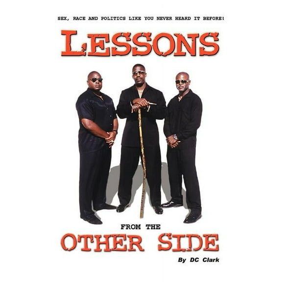 Lessons from the Other Side: Sex, Race and Politics Like You Never Heard It Before! (Paperback)