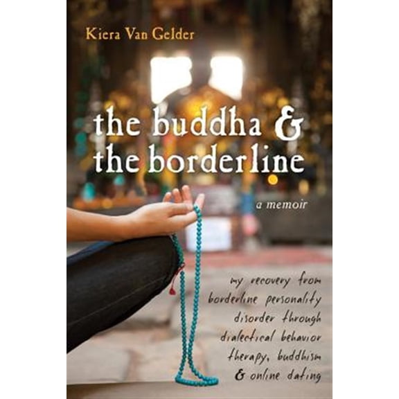 Pre-Owned The Buddha & the Borderline: My Recovery from Borderline Personality Disorder Through Dialectical Behavior Therapy, Buddhism, & Online Dating (Paperback) 157224710X 9781572247109