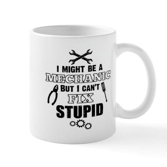 CafePress - Mechanic Cant Fix Stupid Mugs - 11 oz Ceramic Mug - Novelty Coffee Tea Cup