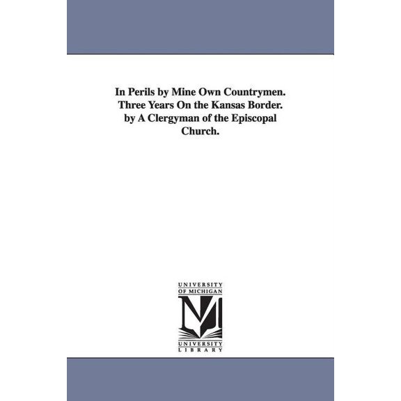 In Perils by Mine Own Countrymen. Three Years On the Kansas Border. by A Clergyman of the Episcopal Church., (Paperback)