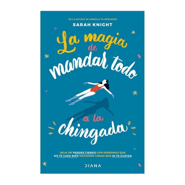 La Magia de Mandar Todo a la Chingada Diana Sarah Knight