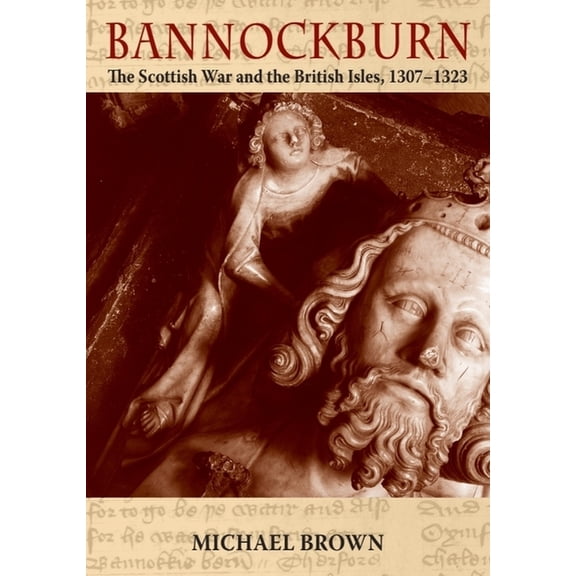 Bannockburn: The Scottish War and the British Isles 1307-1323, (Paperback)