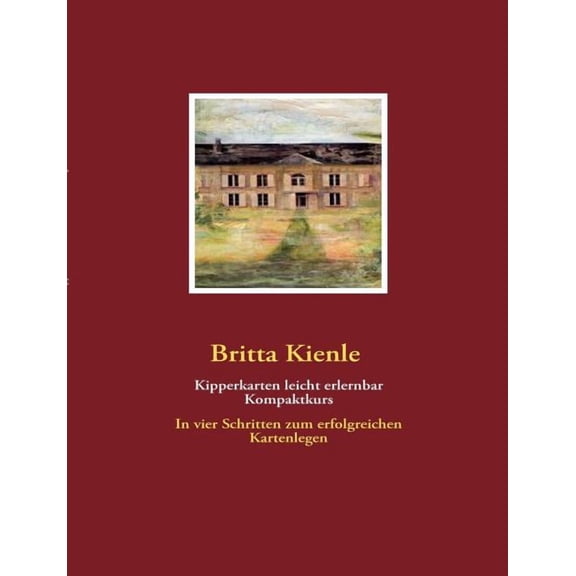 Kipperkarten leicht erlernbar, Kompaktkurs: In vier Schritten zum erfolgreichen Kartenlegen, (Paperback)