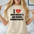 thumbnail image 3 of I Love Dino Nuggets And Women Dominating Me T-Shirt, 3 of 5