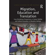 Studies in Migration and Diaspora: Migration, Education and Translation: Cross-Disciplinary Perspectives on Human Mobility and Cultural Encounters in Education Settings (Paperback)