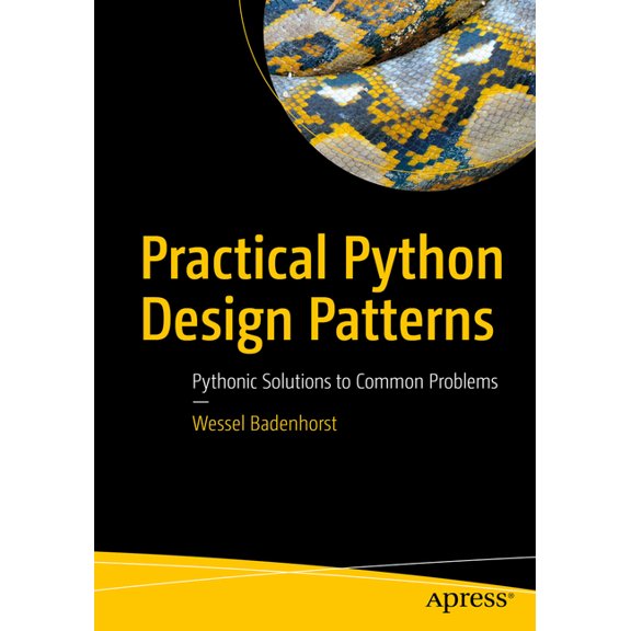 Practical Python Design Patterns: Pythonic Solutions to Common Problems, (Paperback)
