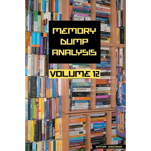 Memory Dump Analysis Anthology (Diagnomi Memory Dump Analysis Anthology, Volume 12, (Paperback)